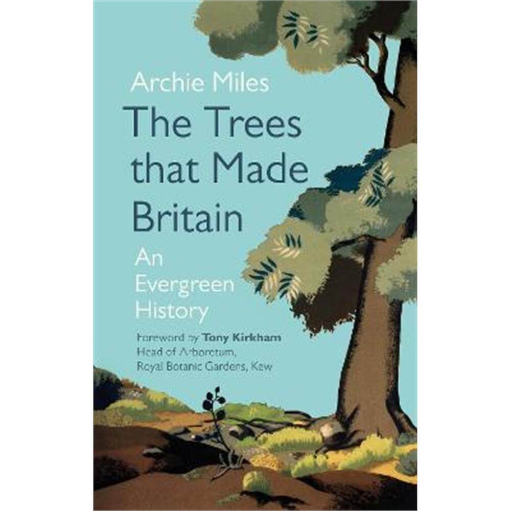 The Trees that Made Britain (Hardback) - Archie Miles